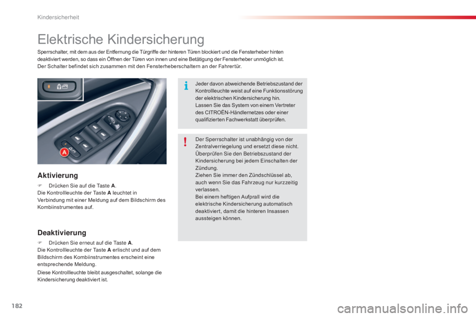 CITROEN C5 2015 Betriebsanleitungen (in German) 182
C5_de_Chap07_securite-enfant_ed01-2014
Elektrische Kindersicherung
Aktivierung
F drücken si e auf die ta ste A.
Die Kontrollleuchte der Taste A leuchtet in
Verbindung mit einer Meldung auf dem CITROEN C5 2015 Betriebsanleitungen (in German) 182
C5_de_Chap07_securite-enfant_ed01-2014
Elektrische Kindersicherung
Aktivierung
F drücken si e auf die ta ste A.
Die Kontrollleuchte der Taste A leuchtet in
Verbindung mit einer Meldung auf dem