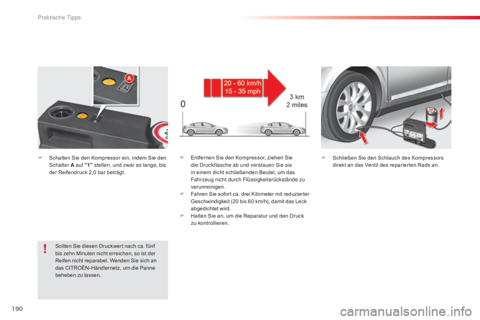 CITROEN C5 2015 Betriebsanleitungen (in German) 190
C5_de_Chap08_information_ed01-2014
F Entfernen Sie den Kompressor, ziehen Sie die dr uckflasche ab und verstauen si e sie
in einem dicht schließenden Beutel, um das
Fahrzeug nicht durch Flüs CITROEN C5 2015 Betriebsanleitungen (in German) 190
C5_de_Chap08_information_ed01-2014
F Entfernen Sie den Kompressor, ziehen Sie die dr uckflasche ab und verstauen si e sie
in einem dicht schließenden Beutel, um das
Fahrzeug nicht durch Flüs
