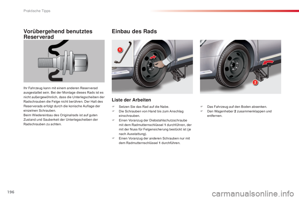 CITROEN C5 2015 Betriebsanleitungen (in German) 196
C5_de_Chap08_information_ed01-2014
Liste der Arbeiten
Einbau des Rads
Vorübergehend benutztes
Reserverad
Ihr Fahrzeug kann mit einem anderen Reser verad
ausgestattet sein. Bei der Montage diese CITROEN C5 2015 Betriebsanleitungen (in German) 196
C5_de_Chap08_information_ed01-2014
Liste der Arbeiten
Einbau des Rads
Vorübergehend benutztes
Reserverad
Ihr Fahrzeug kann mit einem anderen Reser verad
ausgestattet sein. Bei der Montage diese