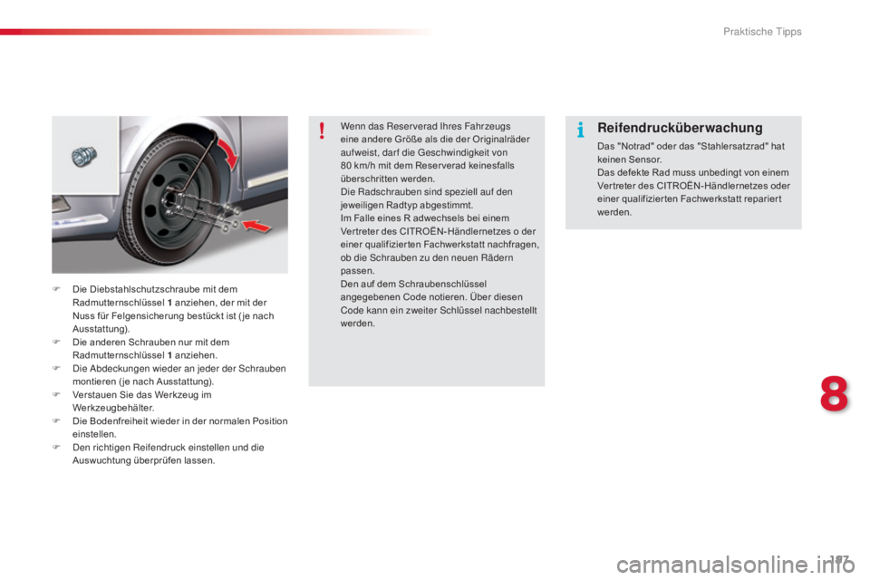 CITROEN C5 2015 Betriebsanleitungen (in German) 197
C5_de_Chap08_information_ed01-2014
Wenn das Reserverad ihres Fahrzeugs
eine andere Größe als die der Originalräder
auf weist, dar f die
g
e
schwindigkeit von
80
km/h mit dem Reser verad CITROEN C5 2015 Betriebsanleitungen (in German) 197
C5_de_Chap08_information_ed01-2014
Wenn das Reserverad ihres Fahrzeugs
eine andere Größe als die der Originalräder
auf weist, dar f die
g
e
schwindigkeit von
80
km/h mit dem Reser verad