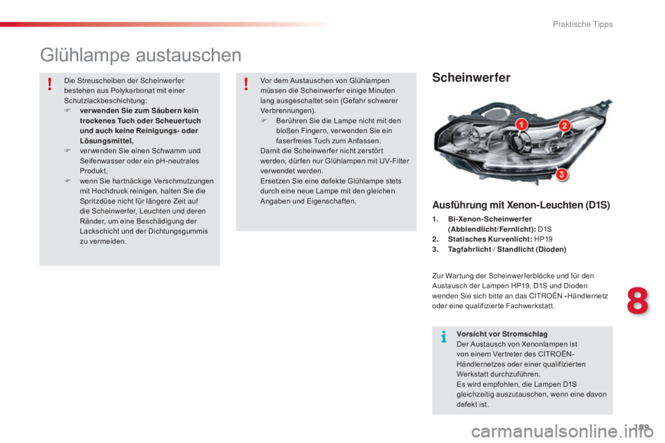 CITROEN C5 2015 Betriebsanleitungen (in German) 199
C5_de_Chap08_information_ed01-2014
Glühlampe austauschen
Scheinwerfer
Ausführung mit Xenon-Leuchten (D1S)
1. Bi-Xenon-Scheinwerfer (Abblendlicht/Fernlicht): D1S
2.
S
tatisches Kurvenlicht: CITROEN C5 2015 Betriebsanleitungen (in German) 199
C5_de_Chap08_information_ed01-2014
Glühlampe austauschen
Scheinwerfer
Ausführung mit Xenon-Leuchten (D1S)
1. Bi-Xenon-Scheinwerfer (Abblendlicht/Fernlicht): D1S
2.
S
tatisches Kurvenlicht: