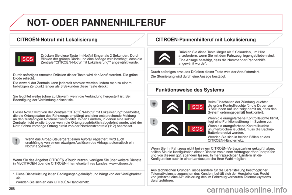 CITROEN C5 2015 Betriebsanleitungen (in German) 258
C5_de_Chap11a_BTA_ed01-2014
NOT- ODER PANNENHILFERUF
CITROËN-Notruf mit Lokalisierung
Drücken Sie diese Taste im Notfall länger als 2 Sekunden. Durch
Blinken der grünen d iode und eine a ns CITROEN C5 2015 Betriebsanleitungen (in German) 258
C5_de_Chap11a_BTA_ed01-2014
NOT- ODER PANNENHILFERUF
CITROËN-Notruf mit Lokalisierung
Drücken Sie diese Taste im Notfall länger als 2 Sekunden. Durch
Blinken der grünen d iode und eine a ns