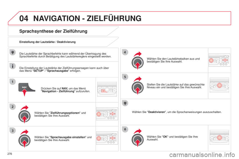 CITROEN C5 2015 Betriebsanleitungen (in German) 04
276
C5_de_Chap11b_RT6-2-8_ed01-2014
drücken sie auf N AV, um das Menü
"Navigation - Zielführung " aufzurufen.
Sprachsynthese der Zielführung
Wählen Sie "Zielführungsoptionen CITROEN C5 2015 Betriebsanleitungen (in German) 04
276
C5_de_Chap11b_RT6-2-8_ed01-2014
drücken sie auf N AV, um das Menü
"Navigation - Zielführung " aufzurufen.
Sprachsynthese der Zielführung
Wählen Sie "Zielführungsoptionen