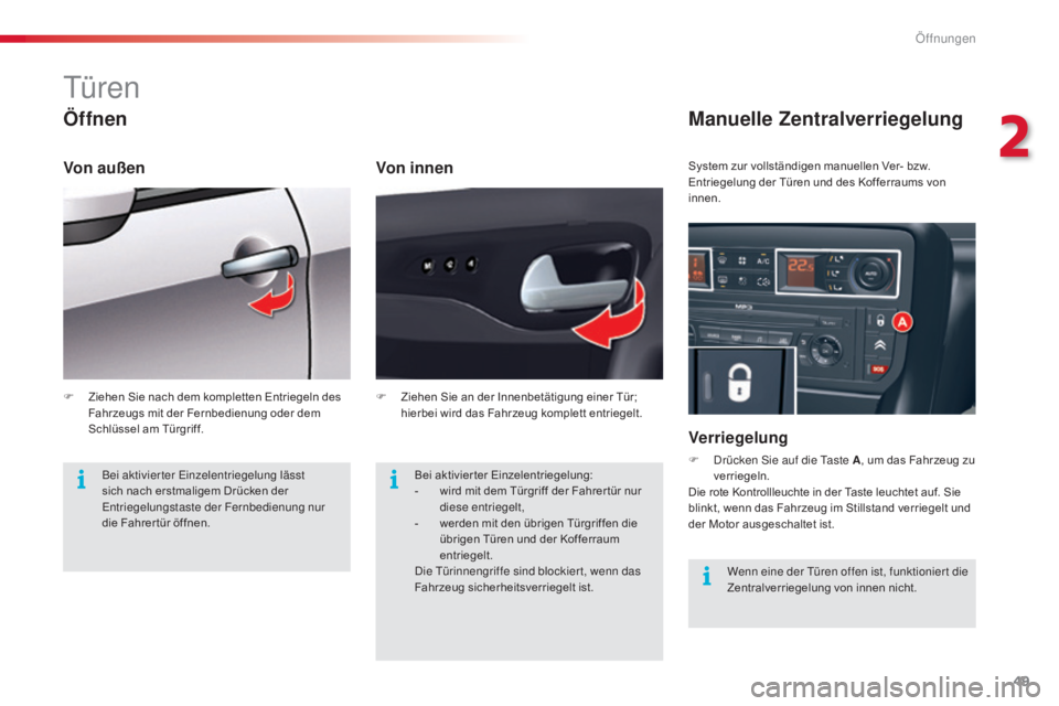 CITROEN C5 2015 Betriebsanleitungen (in German) 49
C5_de_Chap02_ouverture_ed01-2014
türen
Öffnen
Von innen
Manuelle Zentralverriegelung
Verriegelung
F drücken si e auf die ta ste A, um das Fahrzeug zu
verriegeln.
Die rote Kontrollleuchte in d CITROEN C5 2015 Betriebsanleitungen (in German) 49
C5_de_Chap02_ouverture_ed01-2014
türen
Öffnen
Von innen
Manuelle Zentralverriegelung
Verriegelung
F drücken si e auf die ta ste A, um das Fahrzeug zu
verriegeln.
Die rote Kontrollleuchte in d