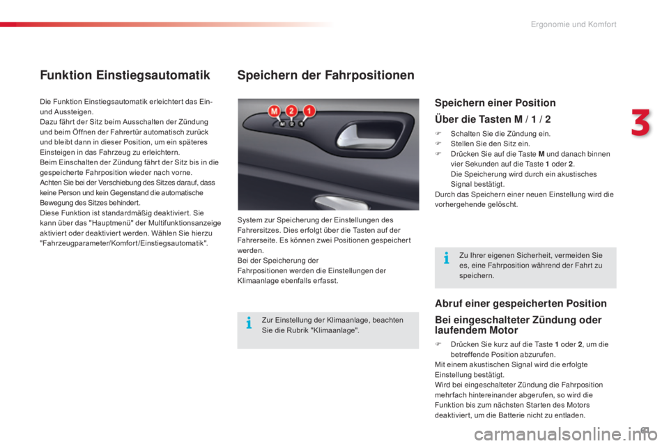 CITROEN C5 2015 Betriebsanleitungen (in German) 61
C5_de_Chap03_ergo-et-confort_ed01-2014
Speichern der Fahrpositionen
System zur Speicherung der Einstellungen des
Fahrersitzes. Dies er folgt über die Tasten auf der
Fahrerseite. Es können zwei CITROEN C5 2015 Betriebsanleitungen (in German) 61
C5_de_Chap03_ergo-et-confort_ed01-2014
Speichern der Fahrpositionen
System zur Speicherung der Einstellungen des
Fahrersitzes. Dies er folgt über die Tasten auf der
Fahrerseite. Es können zwei