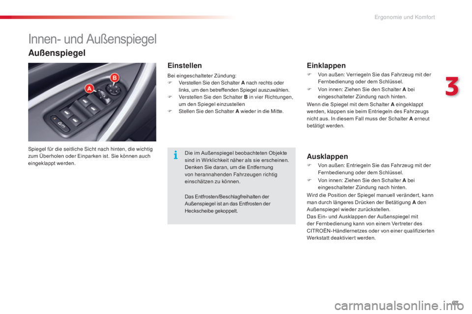 CITROEN C5 2015 Betriebsanleitungen (in German) 63
C5_de_Chap03_ergo-et-confort_ed01-2014
Innen- und Außenspiegel
spiegel für die seitliche si cht nach hinten, die wichtig
zum Überholen oder Einparken ist. Sie können auch
eingeklappt werden.
CITROEN C5 2015 Betriebsanleitungen (in German) 63
C5_de_Chap03_ergo-et-confort_ed01-2014
Innen- und Außenspiegel
spiegel für die seitliche si cht nach hinten, die wichtig
zum Überholen oder Einparken ist. Sie können auch
eingeklappt werden.