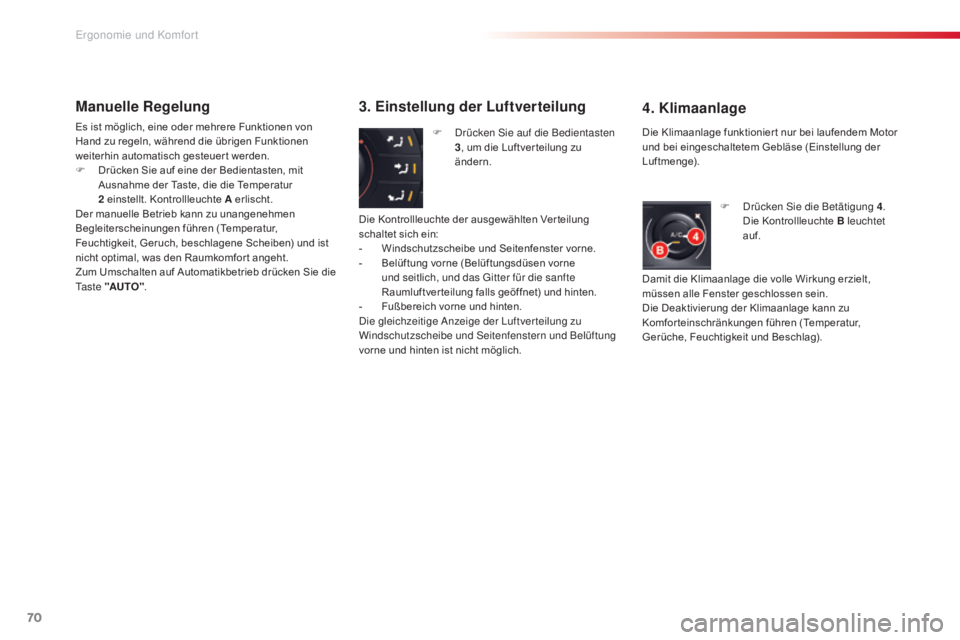 CITROEN C5 2015  Betriebsanleitungen (in German) 70
C5_de_Chap03_ergo-et-confort_ed01-2014
Manuelle Regelung
Es ist möglich, eine oder mehrere Funktionen von 
Hand zu regeln, während die übrigen Funktionen 
weiterhin automatisch gesteuer t werden