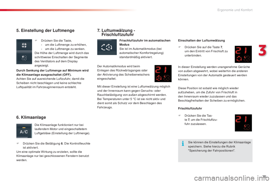 CITROEN C5 2015 Betriebsanleitungen (in German) 75
C5_de_Chap03_ergo-et-confort_ed01-2014
5. Einstellung der Luftmenge
Durch Senkung der Luftmenge auf Minimum wird
die Klimaanlage ausgeschaltet (OFF).
Achten Sie auf ausreichende Luftzufuhr, CITROEN C5 2015 Betriebsanleitungen (in German) 75
C5_de_Chap03_ergo-et-confort_ed01-2014
5. Einstellung der Luftmenge
Durch Senkung der Luftmenge auf Minimum wird
die Klimaanlage ausgeschaltet (OFF).
Achten Sie auf ausreichende Luftzufuhr,