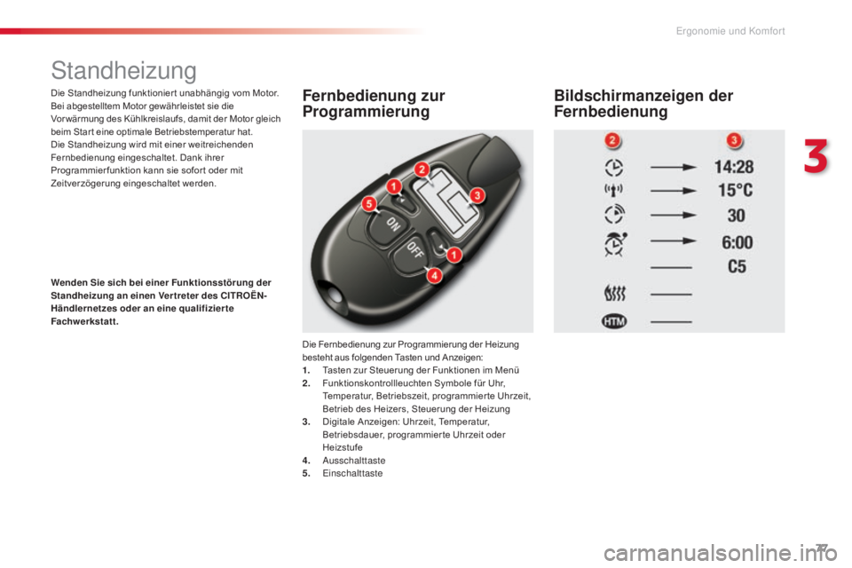 CITROEN C5 2015 Betriebsanleitungen (in German) 77
C5_de_Chap03_ergo-et-confort_ed01-2014
standheizung
Die Standheizung funktionier t unabhängig vom Motor.
Bei abgestelltem Motor gewährleistet sie die
Vor wärmung des Kühlkreislaufs, damit der CITROEN C5 2015 Betriebsanleitungen (in German) 77
C5_de_Chap03_ergo-et-confort_ed01-2014
standheizung
Die Standheizung funktionier t unabhängig vom Motor.
Bei abgestelltem Motor gewährleistet sie die
Vor wärmung des Kühlkreislaufs, damit der
