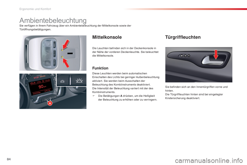 CITROEN C5 2015 Betriebsanleitungen (in German) 84
C5_de_Chap03_ergo-et-confort_ed01-2014
AmbientebeleuchtungSie ver fügen in Ihrem Fahrzeug über ein Ambientebeleuchtung der Mittelkonsole sowie der
Türöffnungsbetätigungen.
MittelkonsoleTürgr CITROEN C5 2015 Betriebsanleitungen (in German) 84
C5_de_Chap03_ergo-et-confort_ed01-2014
AmbientebeleuchtungSie ver fügen in Ihrem Fahrzeug über ein Ambientebeleuchtung der Mittelkonsole sowie der
Türöffnungsbetätigungen.
MittelkonsoleTürgr