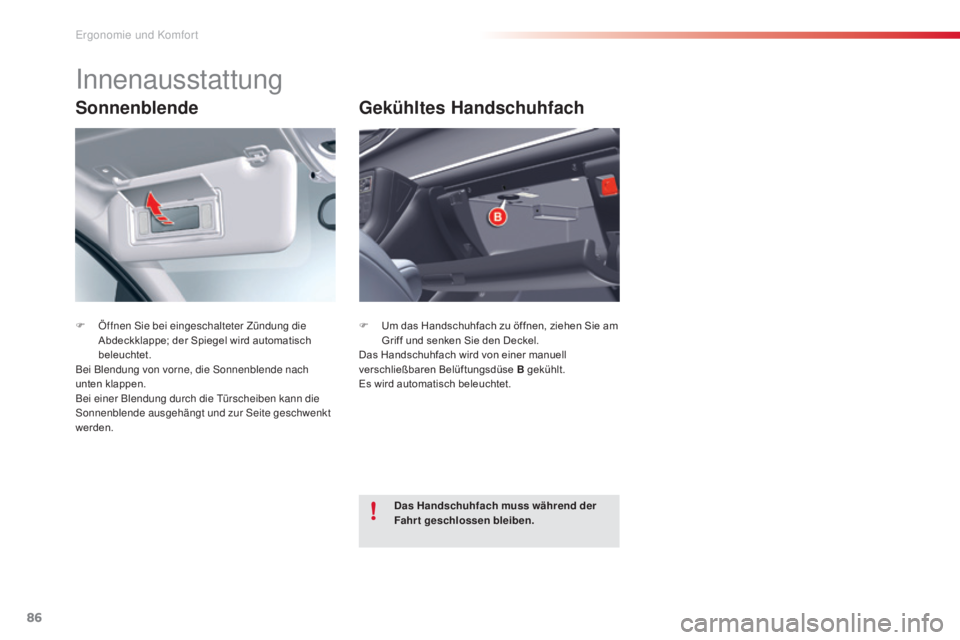 CITROEN C5 2015 Betriebsanleitungen (in German) 86
C5_de_Chap03_ergo-et-confort_ed01-2014
Sonnenblende
F Öffnen si e bei eingeschalteter Zündung die
Abdeckklappe; der Spiegel wird automatisch
beleuchtet.
Bei Blendung von vorne, die
s
o
nnenbl CITROEN C5 2015 Betriebsanleitungen (in German) 86
C5_de_Chap03_ergo-et-confort_ed01-2014
Sonnenblende
F Öffnen si e bei eingeschalteter Zündung die
Abdeckklappe; der Spiegel wird automatisch
beleuchtet.
Bei Blendung von vorne, die
s
o
nnenbl