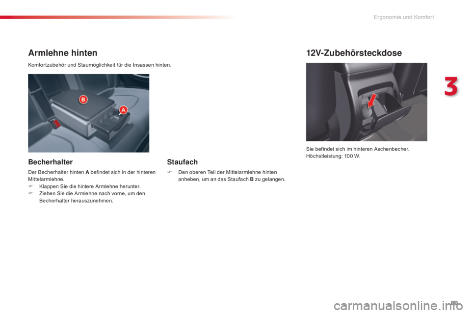 CITROEN C5 2015 Betriebsanleitungen (in German) 89
C5_de_Chap03_ergo-et-confort_ed01-2014
Armlehne hinten
Komfor tzubehör und Staumöglichkeit für die Insassen hinten.
Becherhalter
der Becherhalter hinten A befindet sich in der hinteren
Mittelar CITROEN C5 2015 Betriebsanleitungen (in German) 89
C5_de_Chap03_ergo-et-confort_ed01-2014
Armlehne hinten
Komfor tzubehör und Staumöglichkeit für die Insassen hinten.
Becherhalter
der Becherhalter hinten A befindet sich in der hinteren
Mittelar