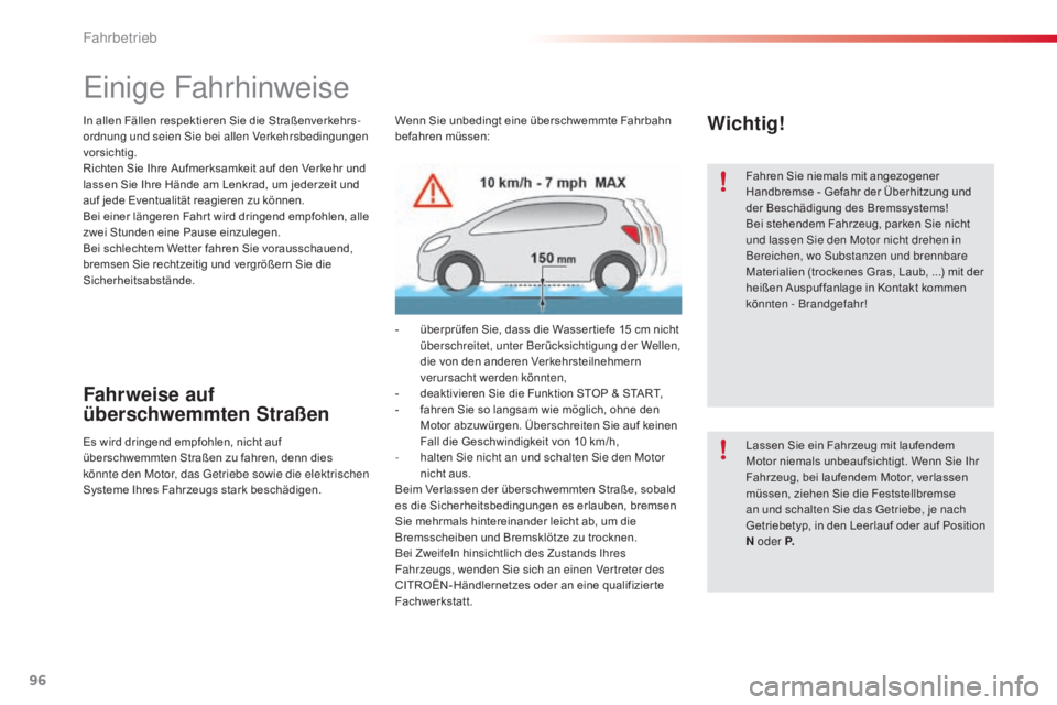 CITROEN C5 2015 Betriebsanleitungen (in German) 96
C5_de_Chap04_conduite_ed01-2014
einige Fahrhinweise
Fahrweise auf
überschwemmten Straßen
Es wird dringend empfohlen, nicht auf
überschwemmten Straßen zu fahren, denn dies
könnte den Motor, CITROEN C5 2015 Betriebsanleitungen (in German) 96
C5_de_Chap04_conduite_ed01-2014
einige Fahrhinweise
Fahrweise auf
überschwemmten Straßen
Es wird dringend empfohlen, nicht auf
überschwemmten Straßen zu fahren, denn dies
könnte den Motor,