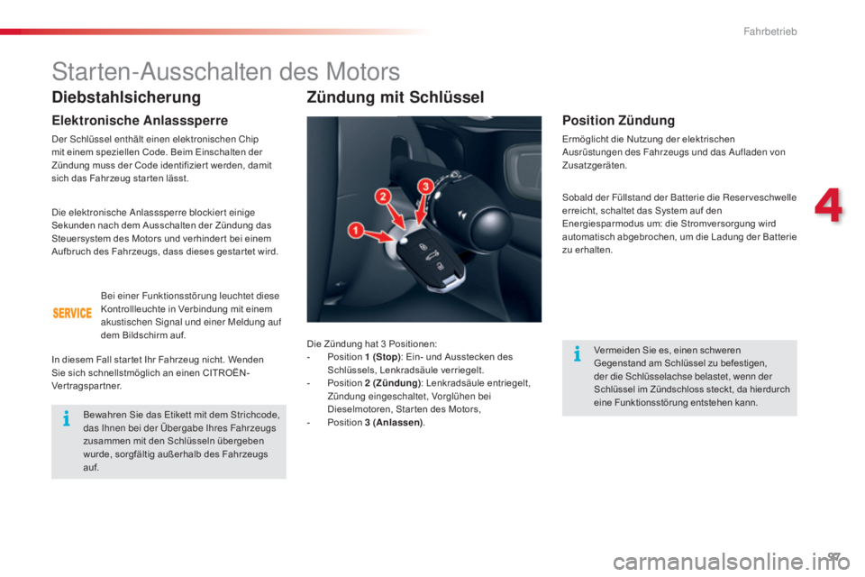 CITROEN C5 2015 Betriebsanleitungen (in German) 97
C5_de_Chap04_conduite_ed01-2014
Diebstahlsicherung
Elektronische Anlasssperre
der schlüssel enthält einen elektronischen Chip
mit einem speziellen Code. Beim Einschalten der
Zündung muss der C CITROEN C5 2015 Betriebsanleitungen (in German) 97
C5_de_Chap04_conduite_ed01-2014
Diebstahlsicherung
Elektronische Anlasssperre
der schlüssel enthält einen elektronischen Chip
mit einem speziellen Code. Beim Einschalten der
Zündung muss der C