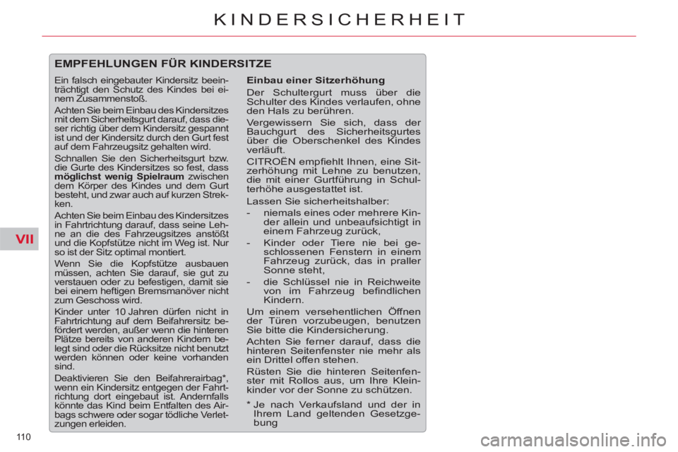 CITROEN C5 2014 Betriebsanleitungen (in German) VII
110
KINDERSICHERHEIT
EMPFEHLUNGEN FÜR KINDERSITZE
Einbau einer Sitzerhöhung
Der Schultergurt muss über die
Schulter des Kindes verlaufen, ohne
den Hals zu berühren.
Vergewisser CITROEN C5 2014 Betriebsanleitungen (in German) VII
110
KINDERSICHERHEIT
EMPFEHLUNGEN FÜR KINDERSITZE
Einbau einer Sitzerhöhung
Der Schultergurt muss über die
Schulter des Kindes verlaufen, ohne
den Hals zu berühren.
Vergewisser