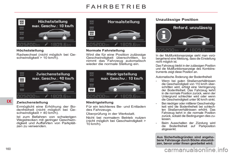 CITROEN C5 2014 Betriebsanleitungen (in German) IX
160
FAHRBETRIEB
Unzulässige Position
In der Multifunktionsanzeige sieht man vorü-
bergehend eine Meldung, dass die Einstellung
nicht möglich ist.
Das Fahrzeug bleibt in der zulässig CITROEN C5 2014 Betriebsanleitungen (in German) IX
160
FAHRBETRIEB
Unzulässige Position
In der Multifunktionsanzeige sieht man vorü-
bergehend eine Meldung, dass die Einstellung
nicht möglich ist.
Das Fahrzeug bleibt in der zulässig