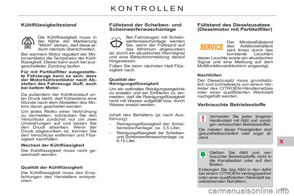 CITROEN C5 2014 Betriebsanleitungen (in German) X
!
171
KONTROLLEN
Füllstand des Dieselzusatzes
(Dieselmotor mit Partikelfilter)
Nachfüllen
Der Dieselzusatz muss grundsätz-
lich und schnellstens von einem Ver-
trete CITROEN C5 2014 Betriebsanleitungen (in German) X
!
171
KONTROLLEN
Füllstand des Dieselzusatzes
(Dieselmotor mit Partikelfilter)
Nachfüllen
Der Dieselzusatz muss grundsätz-
lich und schnellstens von einem Ver-
trete