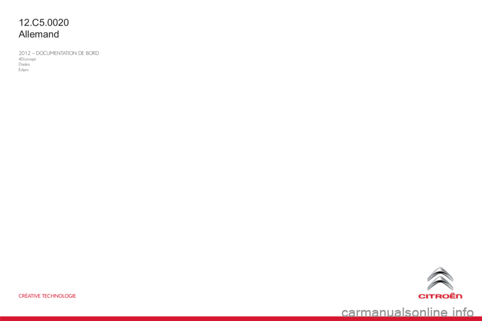 CITROEN C5 2014  Betriebsanleitungen (in German) CRÉATIVE TECHNOLOGIE
2012 – DOCUMENTATION DE BORD4DconceptDiadeisEdipro
12.C5.0020
Allemand 