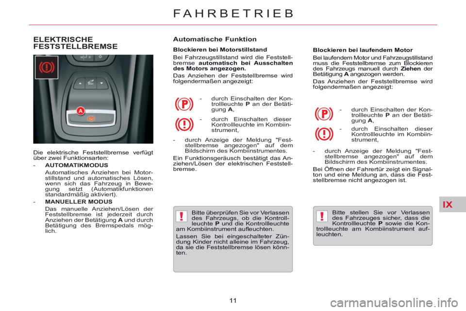 CITROEN C5 2014 Betriebsanleitungen (in German) IX
!!
FAHRBETRIEB
11
ELEKTRISCHE
FESTSTELLBREMSE
Automatische Funktion
Blockieren bei Motorstillstand
Bei Fahrzeugstillstand wird die Feststell-
bremse automatisch bei Au CITROEN C5 2014 Betriebsanleitungen (in German) IX
!!
FAHRBETRIEB
11
ELEKTRISCHE
FESTSTELLBREMSE
Automatische Funktion
Blockieren bei Motorstillstand
Bei Fahrzeugstillstand wird die Feststell-
bremse automatisch bei Au