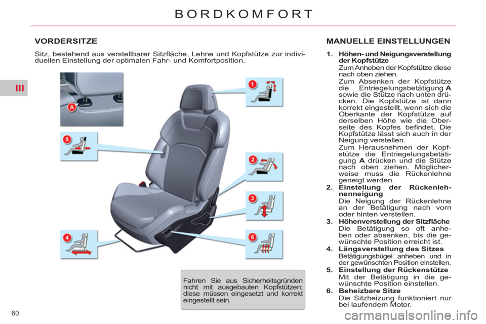 CITROEN C5 2014 Betriebsanleitungen (in German) III
60
BORDKOMFORT
VORDERSITZE MANUELLE EINSTELLUNGEN
1.
Höhen- und Neigungsverstellung
der Kopfstütze
Zum Anheben der Kopfstütze diese
nach oben ziehen.
Zum Absenken der K CITROEN C5 2014 Betriebsanleitungen (in German) III
60
BORDKOMFORT
VORDERSITZE MANUELLE EINSTELLUNGEN
1.
Höhen- und Neigungsverstellung
der Kopfstütze
Zum Anheben der Kopfstütze diese
nach oben ziehen.
Zum Absenken der K