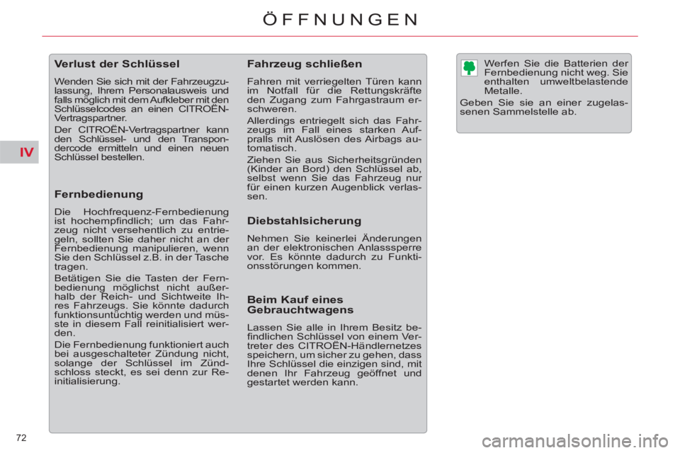 CITROEN C5 2014  Betriebsanleitungen (in German) IV
72 
ÖFFNUNGEN
   
 
 
 
 
 
 
 
 
 
 
 
 
 
Verlust der Schlüssel 
 
Wenden Sie sich mit der Fahrzeugzu-
lassung, Ihrem Personalausweis und 
falls möglich mit dem Aufkleber mit den 
Schlüsselco