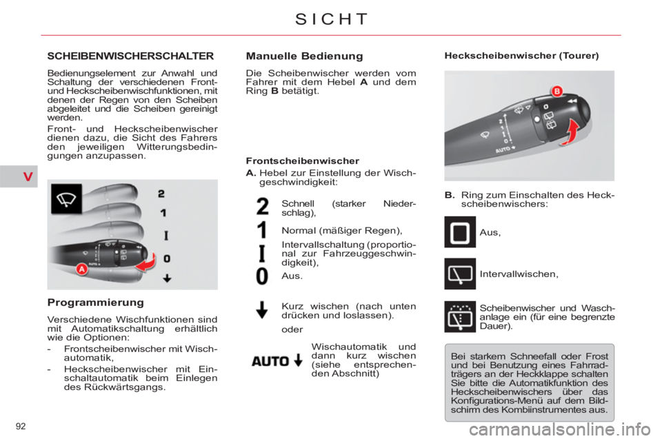 CITROEN C5 2014  Betriebsanleitungen (in German) V
92 
SICHT
SCHEIBENWISCHERSCHALTER 
  Bedienungselement zur Anwahl und 
Schaltung der verschiedenen Front- 
und Heckscheibenwischfunktionen, mit 
denen der Regen von den Scheiben 
abgeleitet und die 