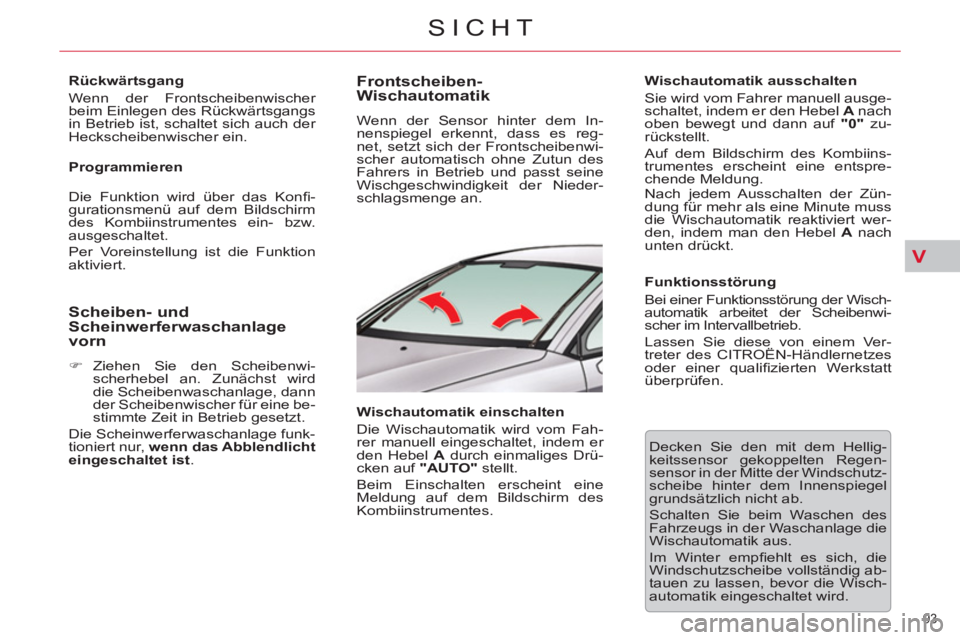 CITROEN C5 2014  Betriebsanleitungen (in German) V
93 
SICHT
   
Rückwärtsgang 
  Wenn der Frontscheibenwischer 
beim Einlegen des Rückwärtsgangs 
in Betrieb ist, schaltet sich auch der 
Heckscheibenwischer ein.  
   
Programmieren 
  Die Funkti