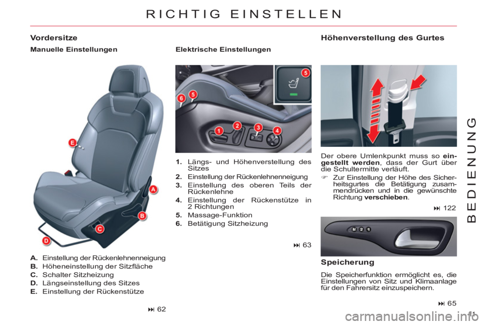 CITROEN C5 2012  Betriebsanleitungen (in German) 11  
BEDIENUNG
  RICHTIG EINSTELLEN 
 
 
 
1. 
  Längs- und Höhenverstellung des 
Sitzes 
   
2. 
 
Einstellung der Rückenlehnenneigung 
 
 
3. 
 Einstellung des oberen Teils der 
Rückenlehne 
   