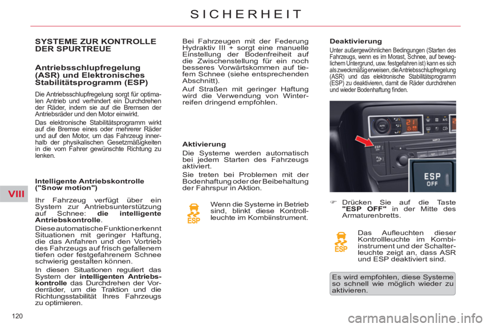 CITROEN C5 2012 Betriebsanleitungen (in German) VIII
120
SICHERHEIT
SYSTEME ZUR KONTROLLE
DER SPURTREUE
Antriebsschlupfregelung
(ASR) und Elektronisches
Stabilitätsprogramm (ESP)
Aktivierung
Die Syste CITROEN C5 2012 Betriebsanleitungen (in German) VIII
120
SICHERHEIT
SYSTEME ZUR KONTROLLE
DER SPURTREUE
Antriebsschlupfregelung
(ASR) und Elektronisches
Stabilitätsprogramm (ESP)
Aktivierung
Die Syste