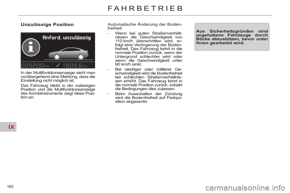 CITROEN C5 2012 Betriebsanleitungen (in German) IX
162
FAHRBETRIEB
Unzulässige Position
In der Multifunktionsanzeige sieht man
vorübergehend eine Meldung, dass die
Einstellung nicht möglich ist.
Das Fahrzeug bleibt in der zulässige CITROEN C5 2012 Betriebsanleitungen (in German) IX
162
FAHRBETRIEB
Unzulässige Position
In der Multifunktionsanzeige sieht man
vorübergehend eine Meldung, dass die
Einstellung nicht möglich ist.
Das Fahrzeug bleibt in der zulässige