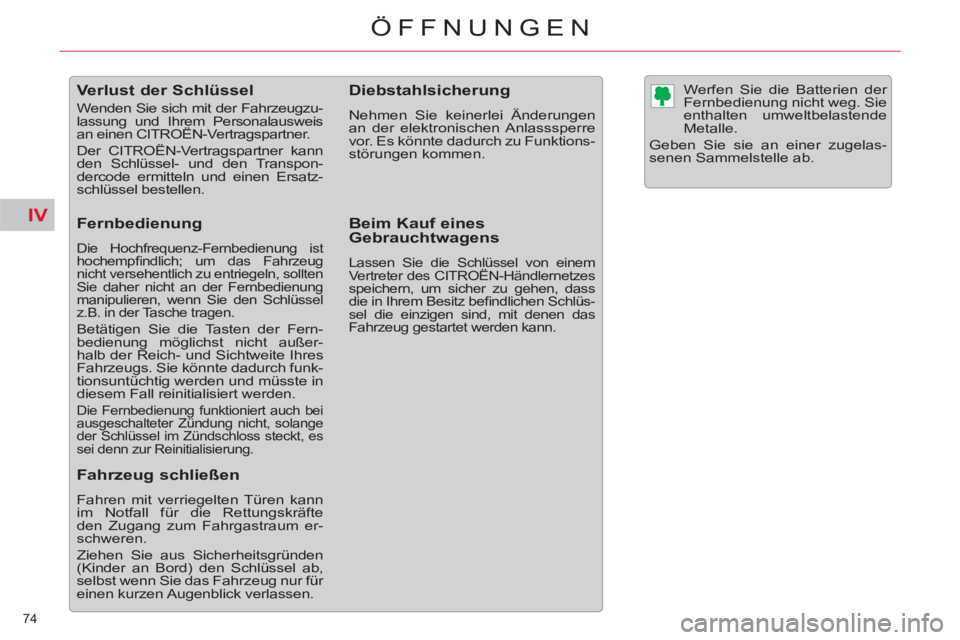 CITROEN C5 2012  Betriebsanleitungen (in German) IV
74 
ÖFFNUNGEN
   
 
 
 
 
 
 
 
 
 
 
 
 
 
Verlust der Schlüssel 
 
Wenden Sie sich mit der Fahrzeugzu-
lassung und Ihrem Personalausweis 
an einen CITROËN-Vertragspartner. 
  Der CITROËN-Vert