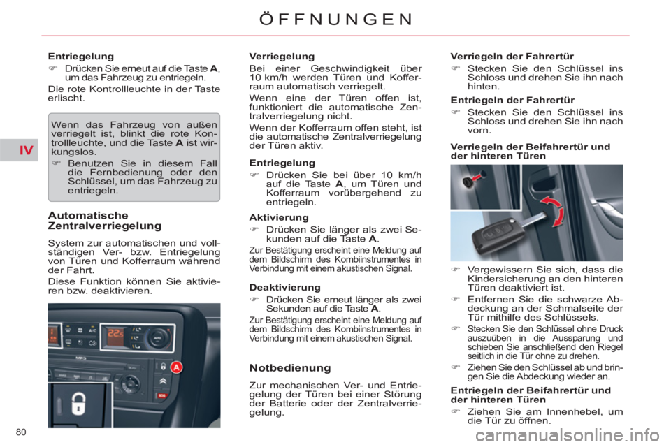CITROEN C5 2012  Betriebsanleitungen (in German) IV
80 
ÖFFNUNGEN
   
Entriegelung 
   
 
�) 
 
Drücken Sie erneut auf die Taste  A 
, 
um das Fahrzeug zu entriegeln.  
 
Die rote Kontrollleuchte in der Taste 
erlischt. 
  Wenn das Fahrzeug von au