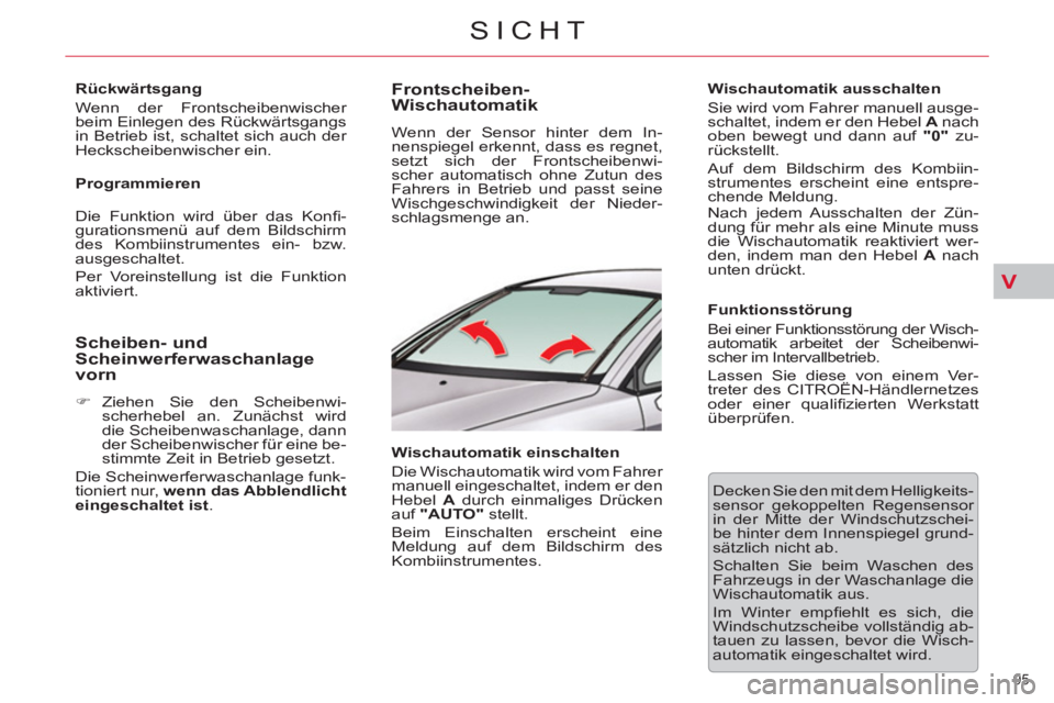 CITROEN C5 2012  Betriebsanleitungen (in German) V
95 
SICHT
   
Rückwärtsgang 
  Wenn der Frontscheibenwischer 
beim Einlegen des Rückwärtsgangs 
in Betrieb ist, schaltet sich auch der 
Heckscheibenwischer ein.  
   
Programmieren 
  Die Funkti