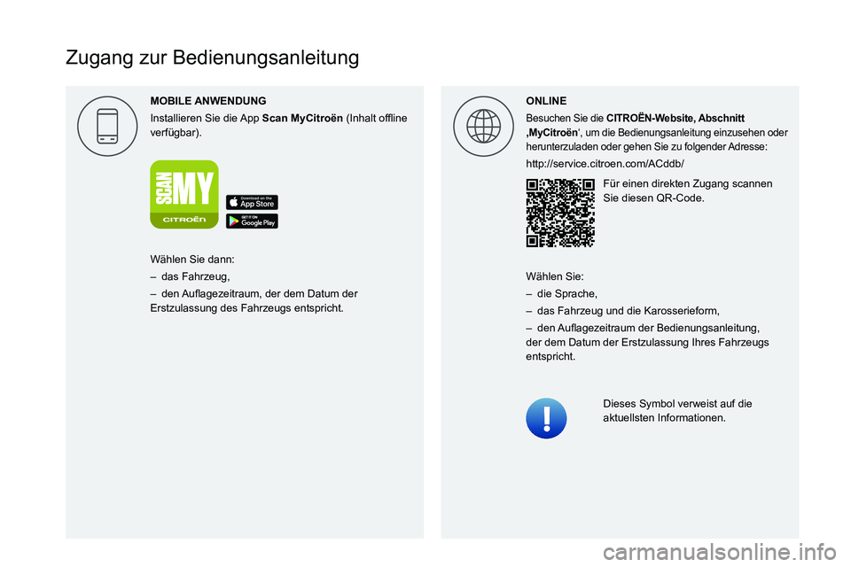CITROEN C5 AIRCROSS 2022  Betriebsanleitungen (in German)  
  
 
 
 
 
 
 
   
Zugang zur Bedienungsanleitung
MOBILE 
Installieren Sie die App Scan MyCitro\353n0003000B002C0051004B0044004F0057000300521089004C005100480003
verfügbar).ONLINE
Besuchen Sie die C