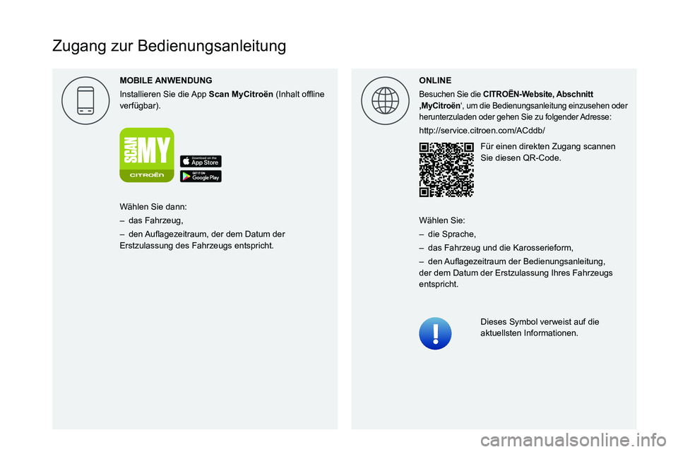 CITROEN C5 AIRCROSS 2022 Betriebsanleitungen (in German)
Zugang zur Bedienungsanleitung
MOBILE
Installieren Sie die App Scan MyCitro\353n0003000B002C0051004B0044004F0057000300521089004C005100480003
verfügbar).ONLINE
Besuchen Sie die C CITROEN C5 AIRCROSS 2022 Betriebsanleitungen (in German)
Zugang zur Bedienungsanleitung
MOBILE
Installieren Sie die App Scan MyCitro\353n0003000B002C0051004B0044004F0057000300521089004C005100480003
verfügbar).ONLINE
Besuchen Sie die C