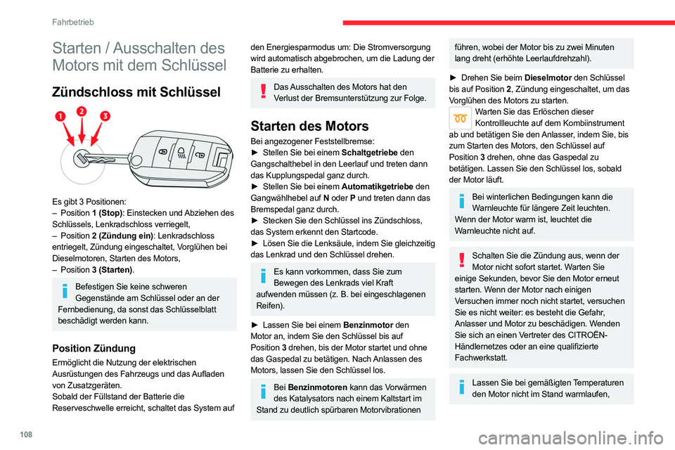 CITROEN C5 AIRCROSS 2022 Betriebsanleitungen (in German) 108
Fahrbetrieb
Starten / Ausschalten des
Motors mit dem Schlüssel
Zündschloss mit Schlüssel
Es gibt 3 Positionen:
– Position 1 (Stop): Einstecken und Abziehen des
Schlüssels, Lenkradschl CITROEN C5 AIRCROSS 2022 Betriebsanleitungen (in German) 108
Fahrbetrieb
Starten / Ausschalten des
Motors mit dem Schlüssel
Zündschloss mit Schlüssel
Es gibt 3 Positionen:
– Position 1 (Stop): Einstecken und Abziehen des
Schlüssels, Lenkradschl