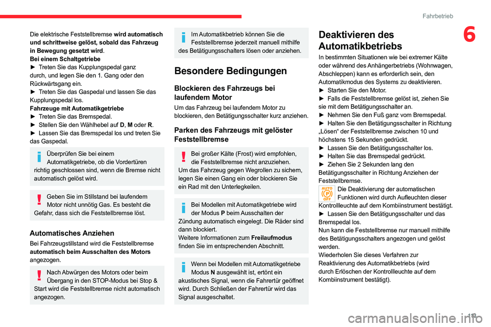 CITROEN C5 AIRCROSS 2022 Betriebsanleitungen (in German) 11 3
Fahrbetrieb
6Die elektrische Feststellbremse wird automatisch
und schrittweise gelöst, sobald das Fahrzeug
in Bewegung gesetzt wird.
Bei einem Schaltgetriebe
â–º
T
reten Sie das Kupplungsped CITROEN C5 AIRCROSS 2022 Betriebsanleitungen (in German) 11 3
Fahrbetrieb
6Die elektrische Feststellbremse wird automatisch
und schrittweise gelöst, sobald das Fahrzeug
in Bewegung gesetzt wird.
Bei einem Schaltgetriebe
â–º
T
reten Sie das Kupplungsped
