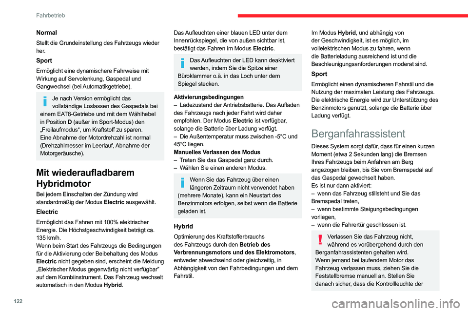 CITROEN C5 AIRCROSS 2022 Betriebsanleitungen (in German) 122
Fahrbetrieb
Normal
Stellt die Grundeinstellung des Fahrzeugs wieder
her.
Sport
Ermöglicht eine dynamischere Fahrweise mit
Wirkung auf Servolenkung, Gaspedal und
Gangwechsel (bei Automatikgetr CITROEN C5 AIRCROSS 2022 Betriebsanleitungen (in German) 122
Fahrbetrieb
Normal
Stellt die Grundeinstellung des Fahrzeugs wieder
her.
Sport
Ermöglicht eine dynamischere Fahrweise mit
Wirkung auf Servolenkung, Gaspedal und
Gangwechsel (bei Automatikgetr