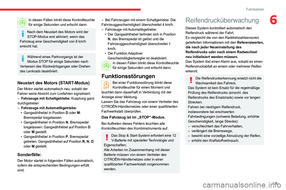 CITROEN C5 AIRCROSS 2022 Betriebsanleitungen (in German) 125
Fahrbetrieb
6In diesen Fällen blinkt diese Kontrollleuchte für einige Sekunden und erlischt dann.
Nach dem Neustart des Motors wird der STOP-Modus erst aktiviert, wenn das
Fahrzeug eine Geschwi CITROEN C5 AIRCROSS 2022 Betriebsanleitungen (in German) 125
Fahrbetrieb
6In diesen Fällen blinkt diese Kontrollleuchte für einige Sekunden und erlischt dann.
Nach dem Neustart des Motors wird der STOP-Modus erst aktiviert, wenn das
Fahrzeug eine Geschwi