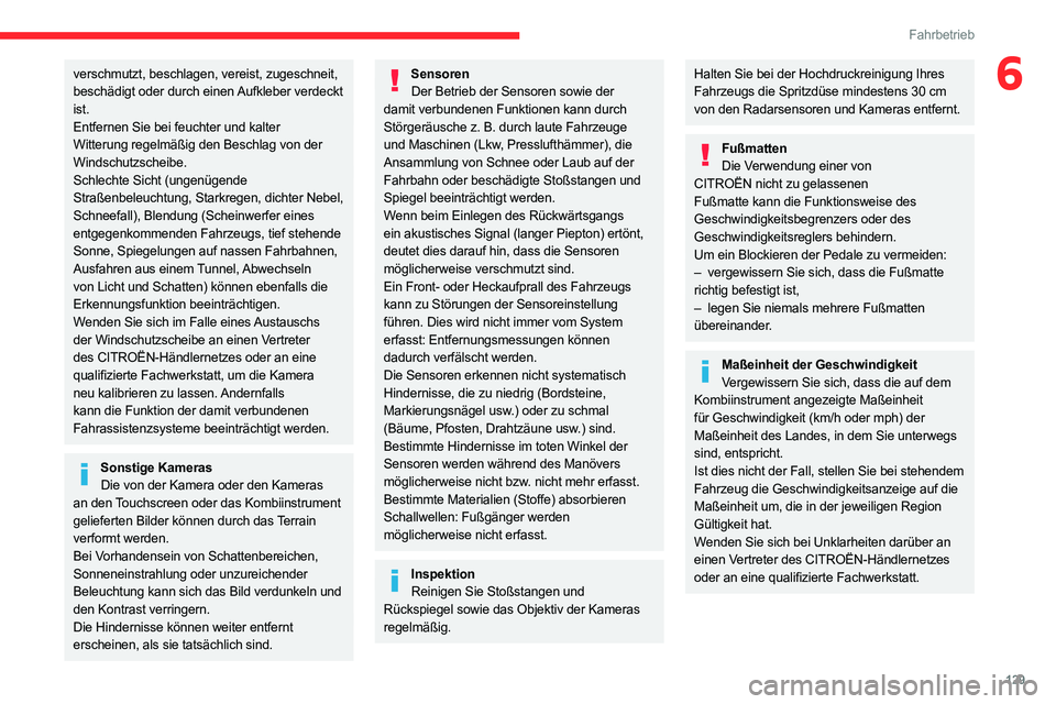 CITROEN C5 AIRCROSS 2022 Betriebsanleitungen (in German) 129
Fahrbetrieb
6verschmutzt, beschlagen, vereist, zugeschneit,
beschädigt oder durch einen Aufkleber verdeckt
ist.
Entfernen Sie bei feuchter und kalter
Witterung regelmäßig den Beschlag von de CITROEN C5 AIRCROSS 2022 Betriebsanleitungen (in German) 129
Fahrbetrieb
6verschmutzt, beschlagen, vereist, zugeschneit,
beschädigt oder durch einen Aufkleber verdeckt
ist.
Entfernen Sie bei feuchter und kalter
Witterung regelmäßig den Beschlag von de