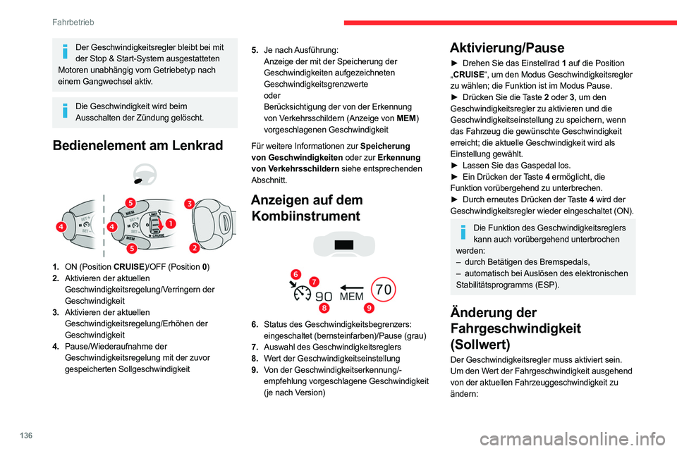 CITROEN C5 AIRCROSS 2022 Betriebsanleitungen (in German) 136
Fahrbetrieb
Der Geschwindigkeitsregler bleibt bei mit der Stop & Start-System ausgestatteten
Motoren unabhängig vom Getriebetyp nach
einem Gangwechsel aktiv.
Die Geschwindigkeit wird beim Auss CITROEN C5 AIRCROSS 2022 Betriebsanleitungen (in German) 136
Fahrbetrieb
Der Geschwindigkeitsregler bleibt bei mit der Stop & Start-System ausgestatteten
Motoren unabhängig vom Getriebetyp nach
einem Gangwechsel aktiv.
Die Geschwindigkeit wird beim Auss