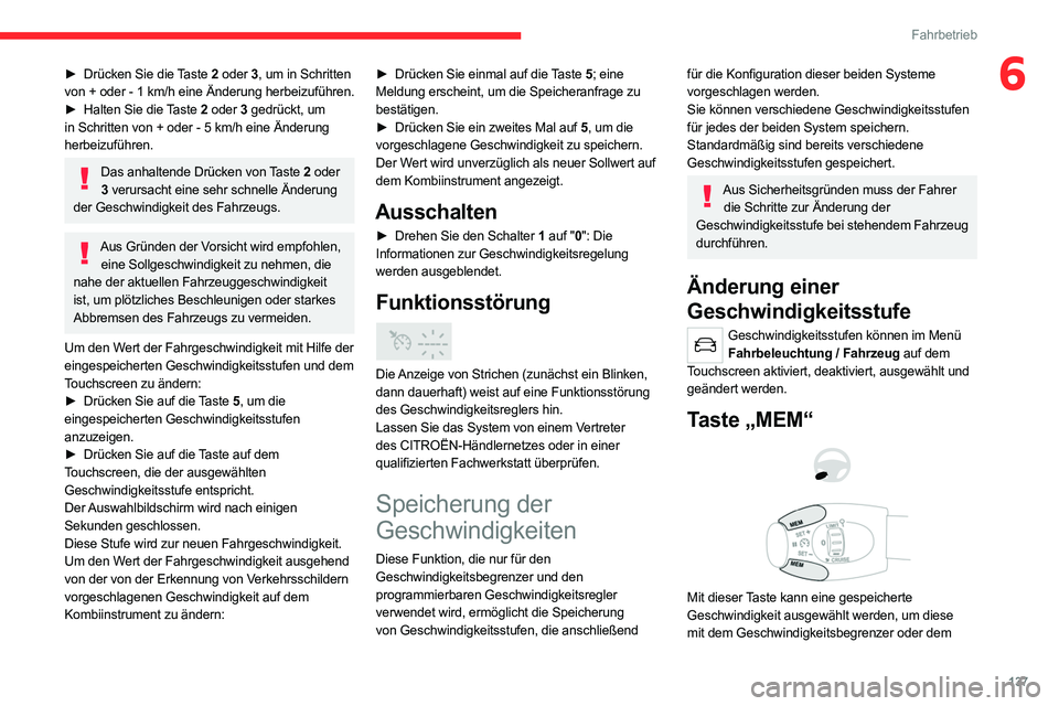 CITROEN C5 AIRCROSS 2022 Betriebsanleitungen (in German) 137
Fahrbetrieb
6► Drücken Sie die Taste 2 oder 3, um in Schritten
von + oder - 1 km/h eine Änderung herbeizuführen.
►
Halten Sie die
Taste 2 oder 3 gedrückt, um
in Schritten von + oder CITROEN C5 AIRCROSS 2022 Betriebsanleitungen (in German) 137
Fahrbetrieb
6► Drücken Sie die Taste 2 oder 3, um in Schritten
von + oder - 1 km/h eine Änderung herbeizuführen.
►
Halten Sie die
Taste 2 oder 3 gedrückt, um
in Schritten von + oder