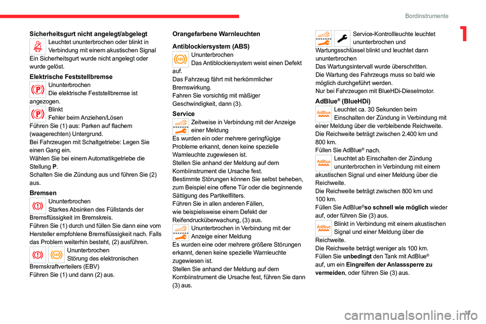 CITROEN C5 AIRCROSS 2022  Betriebsanleitungen (in German) 13
Bordinstrumente
1Sicherheitsgurt nicht angelegt/abgelegtLeuchtet ununterbrochen oder blinkt in Verbindung mit einem akustischen Signal
Ein Sicherheitsgurt wurde nicht angelegt oder 
wurde gelöst.
