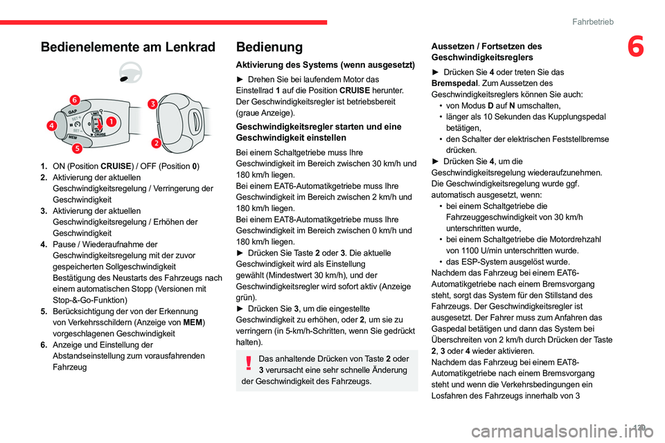 CITROEN C5 AIRCROSS 2022 Betriebsanleitungen (in German) 139
Fahrbetrieb
6Bedienelemente am Lenkrad
1.ON (Position CRUISE) / OFF (Position 0 )
2. Aktivierung der aktuellen
Geschwindigkeitsregelung / Verringerung der
Geschwindigkeit
3. Aktivierung der aktu CITROEN C5 AIRCROSS 2022 Betriebsanleitungen (in German) 139
Fahrbetrieb
6Bedienelemente am Lenkrad
1.ON (Position CRUISE) / OFF (Position 0 )
2. Aktivierung der aktuellen
Geschwindigkeitsregelung / Verringerung der
Geschwindigkeit
3. Aktivierung der aktu