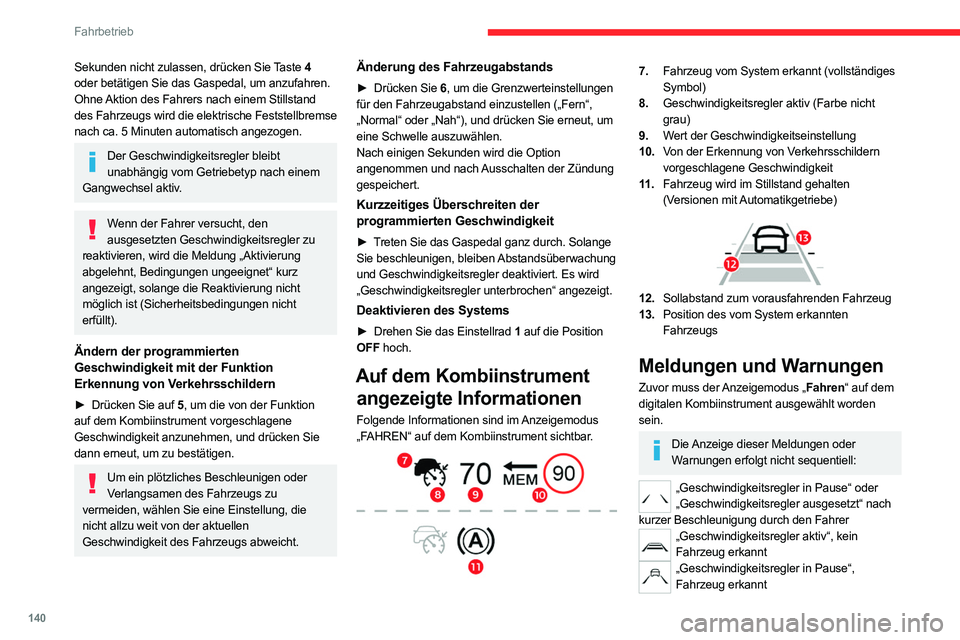 CITROEN C5 AIRCROSS 2022 Betriebsanleitungen (in German) 140
Fahrbetrieb
Sekunden nicht zulassen, drücken Sie Taste 4
oder betätigen Sie das Gaspedal, um anzufahren.
Ohne Aktion des Fahrers nach einem Stillstand
des Fahrzeugs wird die elektrische Festst CITROEN C5 AIRCROSS 2022 Betriebsanleitungen (in German) 140
Fahrbetrieb
Sekunden nicht zulassen, drücken Sie Taste 4
oder betätigen Sie das Gaspedal, um anzufahren.
Ohne Aktion des Fahrers nach einem Stillstand
des Fahrzeugs wird die elektrische Festst