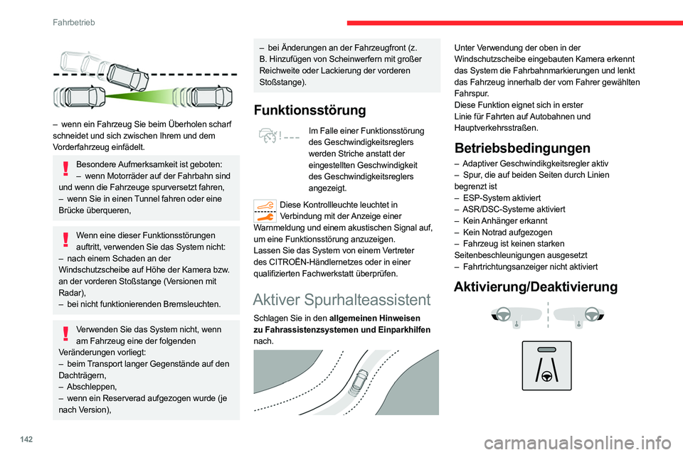 CITROEN C5 AIRCROSS 2022 Betriebsanleitungen (in German) 142
Fahrbetrieb
– wenn ein Fahrzeug Sie beim Überholen scharf
schneidet und sich zwischen Ihrem und dem
Vorderfahrzeug einfädelt.
Besondere Aufmerksamkeit ist geboten: – wenn Motorräder CITROEN C5 AIRCROSS 2022 Betriebsanleitungen (in German) 142
Fahrbetrieb
– wenn ein Fahrzeug Sie beim Überholen scharf
schneidet und sich zwischen Ihrem und dem
Vorderfahrzeug einfädelt.
Besondere Aufmerksamkeit ist geboten: – wenn Motorräder