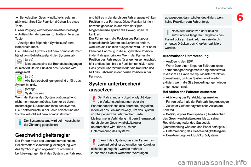 CITROEN C5 AIRCROSS 2022 Betriebsanleitungen (in German) 143
Fahrbetrieb
6► Bei Adaptiver Geschwindikgkeitsregler mit
aktivierter Stop&Go-Funktion drücken Sie diese
Taste.
Dieser Vorgang wird folgendermaßen bestätigt:
–
Aufleuchten der grünen Kon CITROEN C5 AIRCROSS 2022 Betriebsanleitungen (in German) 143
Fahrbetrieb
6► Bei Adaptiver Geschwindikgkeitsregler mit
aktivierter Stop&Go-Funktion drücken Sie diese
Taste.
Dieser Vorgang wird folgendermaßen bestätigt:
–
Aufleuchten der grünen Kon