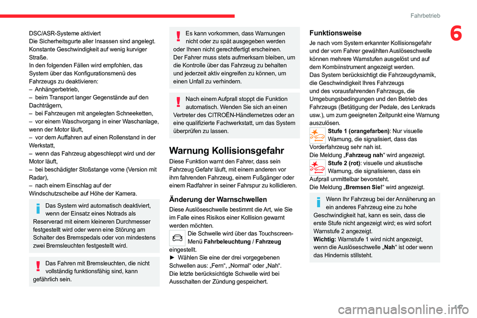 CITROEN C5 AIRCROSS 2022 Betriebsanleitungen (in German) 147
Fahrbetrieb
6DSC/ASR-Systeme aktiviert
Die Sicherheitsgurte aller Insassen sind angelegt.
Konstante Geschwindigkeit auf wenig kurviger
Straße.
In den folgenden Fällen wird empfohlen, das
Syste CITROEN C5 AIRCROSS 2022 Betriebsanleitungen (in German) 147
Fahrbetrieb
6DSC/ASR-Systeme aktiviert
Die Sicherheitsgurte aller Insassen sind angelegt.
Konstante Geschwindigkeit auf wenig kurviger
Straße.
In den folgenden Fällen wird empfohlen, das
Syste