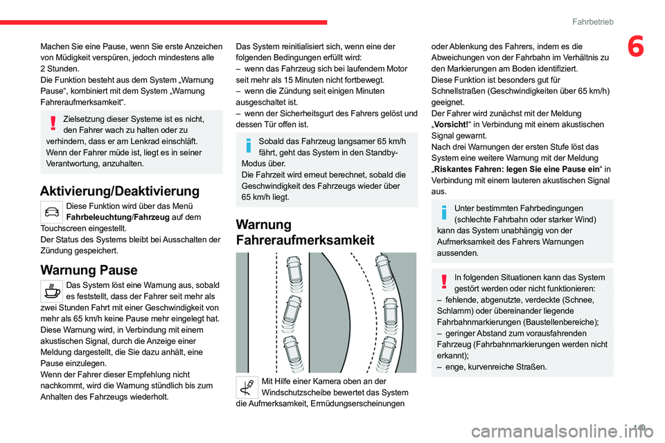 CITROEN C5 AIRCROSS 2022 Betriebsanleitungen (in German) 149
Fahrbetrieb
6Machen Sie eine Pause, wenn Sie erste Anzeichen
von Müdigkeit verspüren, jedoch mindestens alle
2 Stunden.
Die Funktion besteht aus dem System „Warnung
Pause“, kombiniert mit CITROEN C5 AIRCROSS 2022 Betriebsanleitungen (in German) 149
Fahrbetrieb
6Machen Sie eine Pause, wenn Sie erste Anzeichen
von Müdigkeit verspüren, jedoch mindestens alle
2 Stunden.
Die Funktion besteht aus dem System „Warnung
Pause“, kombiniert mit