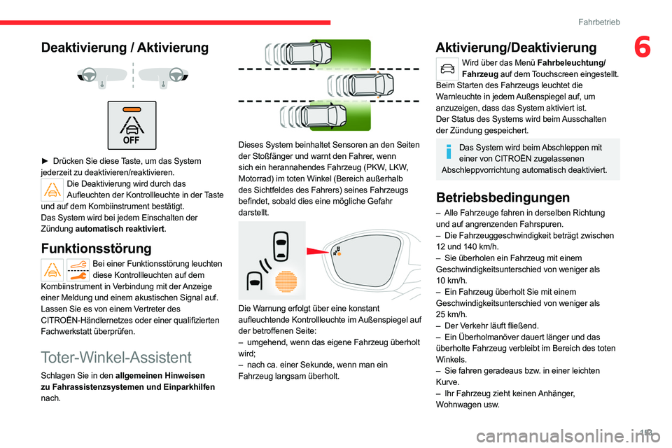 CITROEN C5 AIRCROSS 2022 Betriebsanleitungen (in German) 153
Fahrbetrieb
6Deaktivierung / Aktivierung
► Drücken Sie diese Taste, um das System
jederzeit zu deaktivieren/reaktivieren.
Die Deaktivierung wird durch das Aufleuchten der Kontrollleu CITROEN C5 AIRCROSS 2022 Betriebsanleitungen (in German) 153
Fahrbetrieb
6Deaktivierung / Aktivierung
► Drücken Sie diese Taste, um das System
jederzeit zu deaktivieren/reaktivieren.
Die Deaktivierung wird durch das Aufleuchten der Kontrollleu